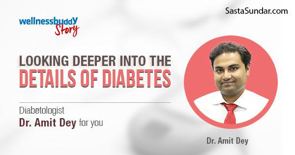 Looking Deeper Into The Details Of Diabetes: Diabetologist Dr Amit Dey ...